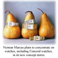 Neiman Marcus plans to concentrate on watches, including Concord watches, in its new concept stores.
